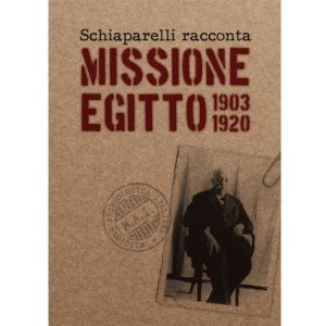 Schiaparelli racconta 'Missione Egitto 1903-1920'